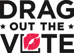 Drag Out the Vote black text with red lips as the O